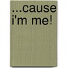 ...Cause I'm Me! by Avette Brown