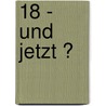 18 - und jetzt ? by Dieter Wolber