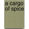 A Cargo Of Spice door R.A.M. Wilson