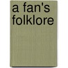 A Fan's Folklore door Dean T. Hartwell