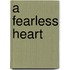 A Fearless Heart
