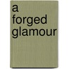 A Forged Glamour door Melanie Giles