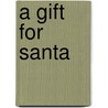 A Gift for Santa door Karen Dove