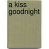 A Kiss Goodnight by Sourcebooks