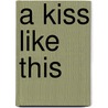 A Kiss Like This door Mary Murphy