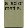 A Lad of Mettle. door Nat Gould