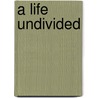 A Life Undivided by Jonathan Short