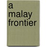 A Malay Frontier by Jane Drakard