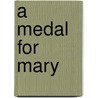 A Medal For Mary door Rob Astor