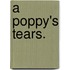 A Poppy's Tears.