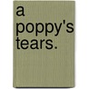 A Poppy's Tears. by Stephen Mannington Caffyn