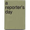 A Reporter's Day door Claire Daniel