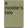 A Rooster's Tale door Claudia Bruckert