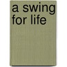 A Swing for Life door Nick Faldo