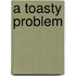 A Toasty Problem