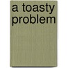 A Toasty Problem door Barbara A. Donovan