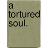 A Tortured Soul. door S. Darling Barker