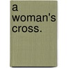 A Woman's Cross. by Alice Diehl