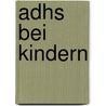 Adhs Bei Kindern door Kira Herzog