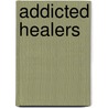 Addicted Healers by Ethan O. Bryson