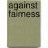 Against Fairness