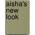 Aisha's New Look