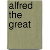 Alfred The Great by Timothy Reuter