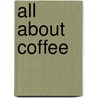 All About Coffee door William H. Ukers