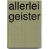 Allerlei Geister