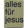 Alles Für Jesus door William Faber Frederick
