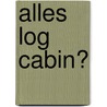 Alles Log Cabin? door Sabina Schröder