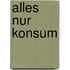 Alles nur Konsum