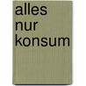 Alles nur Konsum door Wolfgang Ullrich