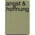 Angst & Hoffnung