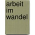 Arbeit im Wandel