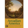 Arcadian America door Aaron Sachs