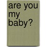 Are You My Baby? door Kathleen Rizzi