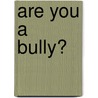Are You a Bully? by Sam Williams