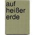 Auf heißer Erde