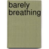 Barely Breathing by Wood Street Coroporation