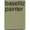 Baselitz Painter door Georg Baselitz