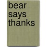 Bear Says Thanks by Karma Wilson