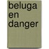 Beluga En Danger