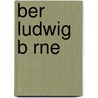 Ber Ludwig B Rne door Heinrich Heine