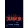 Betrayed: A Play door George Packer