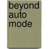 Beyond Auto Mode door Jennifer Bebb