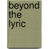 Beyond the Lyric