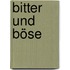 Bitter und böse