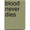 Blood Never Dies door Cynthia Harrod-Eagles