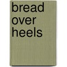 Bread Over Heels door Lance Vachon